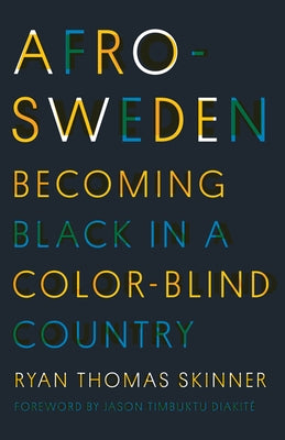 Afro-Sweden: Becoming Black in a Color-Blind Country by Skinner, Ryan Thomas