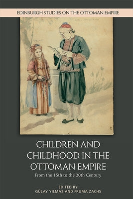 Children and Childhood in the Ottoman Empire: From the 15th to the 20th Century Paperback Edinburgh University Press