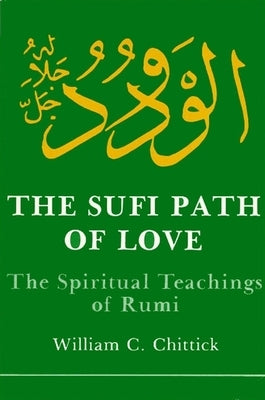 The Sufi Path of Love by Chittick, William C.