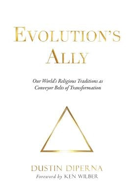 Evolution's Ally: Our World's Religious Traditions as Conveyor Belts of Transformation Paperback Bright Alliance