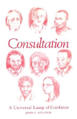 Consultation: A Universal Lamp of Guidance by Kolstoe, John E.