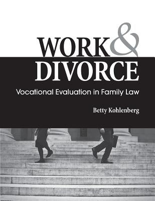Work & Divorce: Vocational Evaluation in Family Law by Kohlenberg, Betty