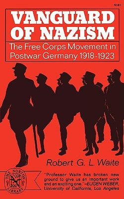 Vanguard of Nazism: The Free Corps of Movement in Postwar Germany 1918-1923 Paperback W. W. Norton & Company