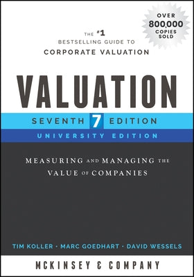 Valuation: Measuring and Managing the Value of Companies, University Edition by Koller, Tim