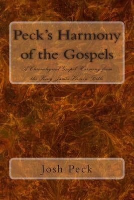 Peck's Harmony of the Gospels: A Chronological Gospel Harmony from the King James Version Bible Paperback Createspace Independent Publishing Platform