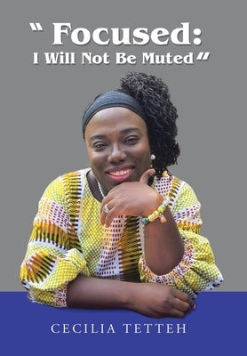 "Focused: I Will Not Be Muted" by Tetteh, Cecilia