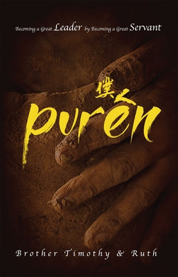 Puren: Becoming a Great Leader by Becoming a Great Servant by Timothy, Brother