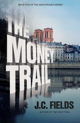 The Money Trail by Fields, J. C.