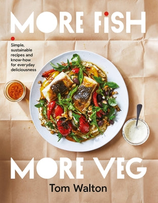 More Fish, More Veg: Simple, Sustainable Recipes and Know-How for Everyday Deliciousness Paperback Murdoch Books