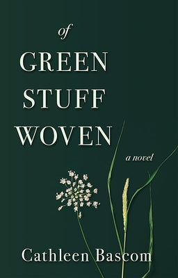 Of Green Stuff Woven by Bascom, Cathleen
