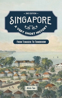 Singapore: A Very Short History: From Temasek to Tomorrow Paperback Talisman Publishing