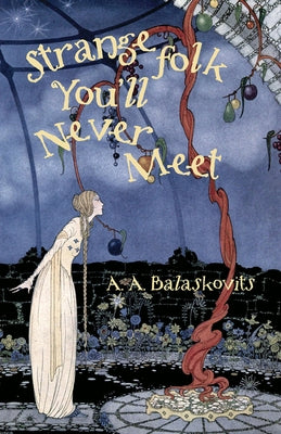 Strange Folk You'll Never Meet by Balaskovits, A. A.
