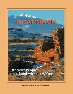 Hisat'sinom: Ancient Peoples in a Land Without Water by Downum, Christian E.