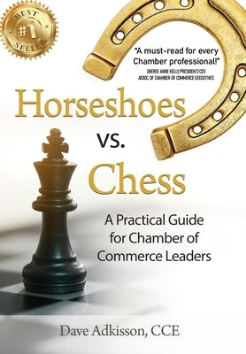 Horseshoes vs. Chess: A Practical Guide for Chamber of Commerce Leaders by Adkisson, Dave