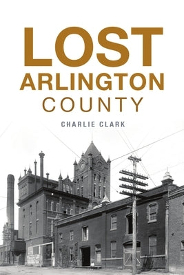 Lost Arlington County Paperback History Press