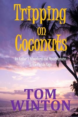 Tripping on Coconuts: An Author's Adventures and Misadventures in the Florida Keys Paperback Createspace Independent Publishing Platform