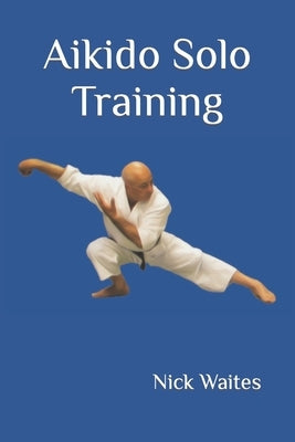 Aikido Solo Training Paperback Independently Published
