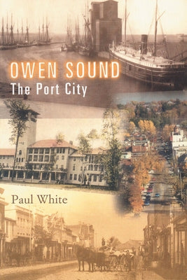 Owen Sound: The Port City Paperback Natural Heritage Books