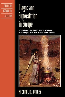 Magic and Superstition in Europe: A Concise History from Antiquity to the Present by Bailey, Michael D.