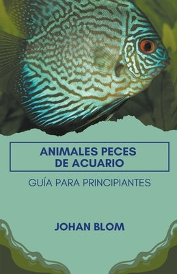 Peces de acuario: Guía para principiantes by Blom, Johan