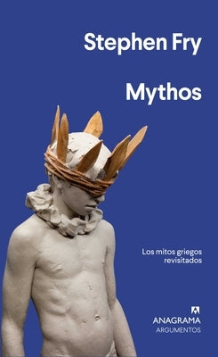 Mythos: Los Mitos Griegos Revisitados = Mythos by Fry, Stephen