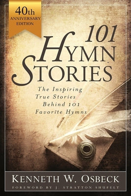 101 Hymn Stories: The Inspiring True Behind 101 Favorite Hymns by Osbeck, Kenneth W.