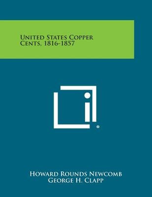 United States Copper Cents, 1816-1857 Paperback Literary Licensing, LLC