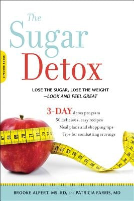 The Sugar Detox: Lose the Sugar, Lose the Weight--Look and Feel Great by Alpert, Brooke