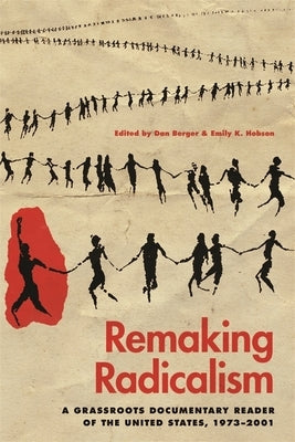Remaking Radicalism: A Grassroots Documentary Reader of the United States, 1973-2001 Paperback University of Georgia Press