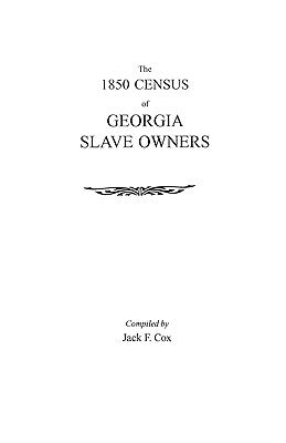 1850 Census of Georgia Slave Owners by Cox, Jack F.