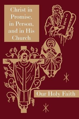 Christ in Promise, in Person, and in His Church: Our Holy Faith Series Paperback St. Augustine Academy Press