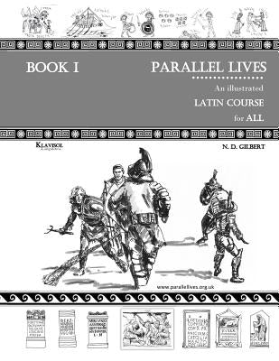 Parallel Lives: An Illustrated Latin Course for All. Book 1. by Gilbert, Nevena D.