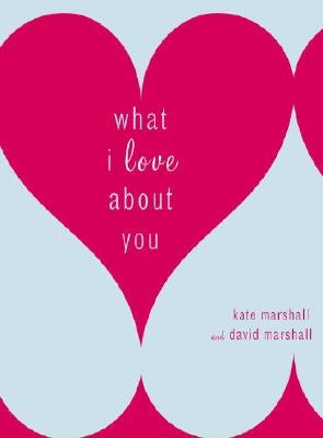 What I Love about You by Marshall, Kate