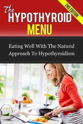 The Hypothyroid Menu: Eating Well With The Natural Approach To Hypothyroidism by James, Paul