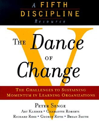 The Dance of Change: The Challenges to Sustaining Momentum in a Learning Organization by Senge, Peter M.