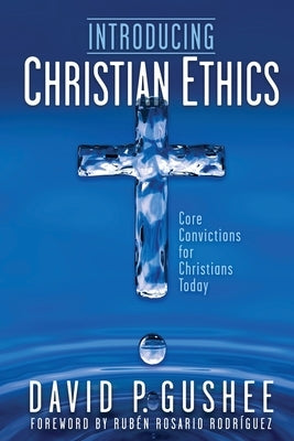 Introducing Christian Ethics: Core Convictions for Christians Today Paperback Front Edge Publishing, LLC