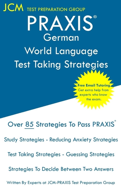 PRAXIS German World Language - Test Taking Strategies: PRAXIS 5183 - Free Online Tutoring - New 2020 Edition - The latest strategies to pass your exam by Test Preparation Group, Jcm-Praxis