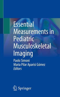 Essential Measurements in Pediatric Musculoskeletal Imaging by Simoni, Paolo