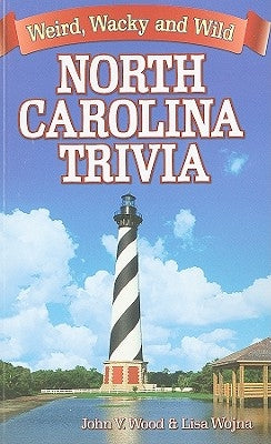 North Carolina Trivia: Weird, Wacky and Wild by Wood, John