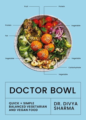 Doctor Bowl: Simply Delicious Food to Improve Your Health + Help You to Feel Good by Sharma, Divya
