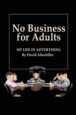 No Business for Adults: My Life in Advertising Barnard Bookworks