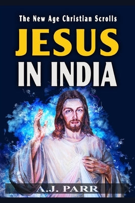 Jesus in India: The Lost Years of The Son of God Revealed Paperback Independently Published