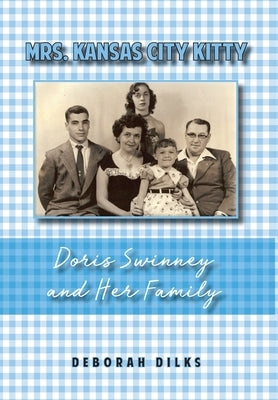 Mrs. Kansas City Kitty: Doris Swinney and Her Family by Dilks, Deborah