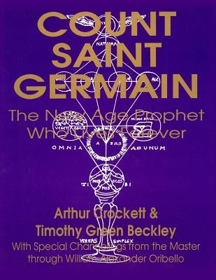 Count Saint Germain - The New Age Prophet Who Lives Forever by Beckley, Timothy Green