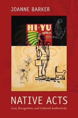 Native Acts: Law, Recognition, and Cultural Authenticity by Barker, Joanne