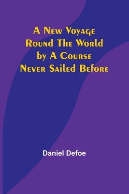 A New Voyage Round the World by a Course Never Sailed Before Paperback Alpha Edition
