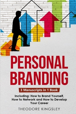 Personal Branding: 3-in-1 Guide to Master Building Your Personal Brand, Self-Branding Identity & Branding Yourself by Kingsley, Theodore