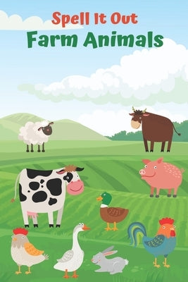 Spell it Out Farm Animals: Book for Ages 2-6 for Kids, Toddlers, Boys, Girls, Kids, preschool&Kindergarten, Guessing Game, word Guessing, Picture Paperback Independently Published