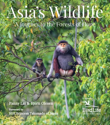 Asia's Wildlife: A Journey to the Forests of Hope (Proceeds Support Birdlife International) by Lai, Fanny