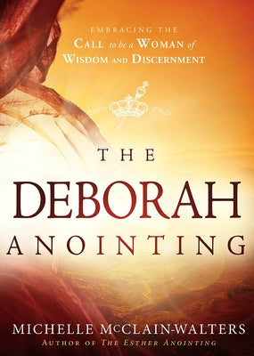 The Deborah Anointing: Embracing the Call to be a Woman of Wisdom and Discernment Paperback Charisma House